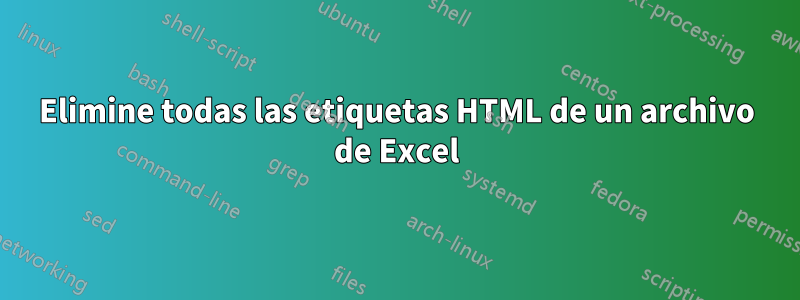 Elimine todas las etiquetas HTML de un archivo de Excel