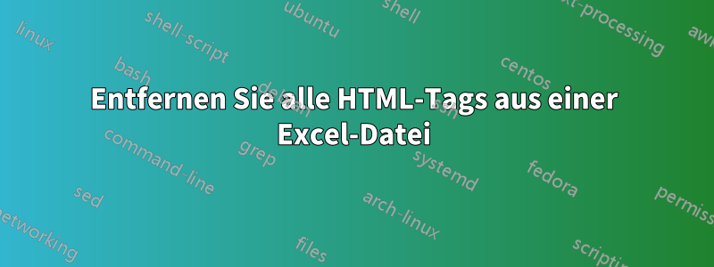 Entfernen Sie alle HTML-Tags aus einer Excel-Datei