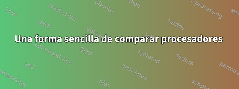 Una forma sencilla de comparar procesadores