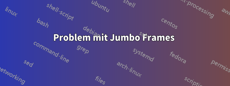 Problem mit Jumbo Frames