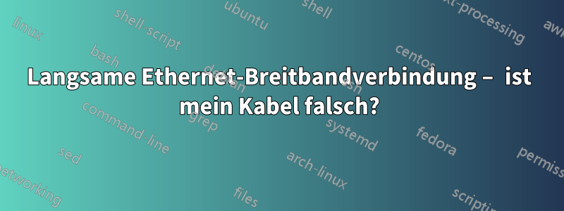 Langsame Ethernet-Breitbandverbindung – ist mein Kabel falsch?