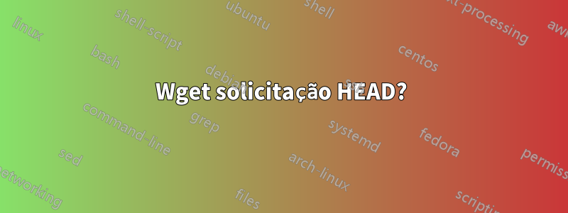 Wget solicitação HEAD?