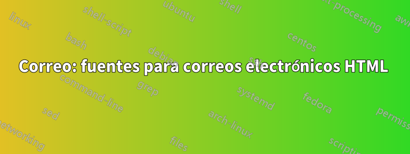 Correo: fuentes para correos electrónicos HTML