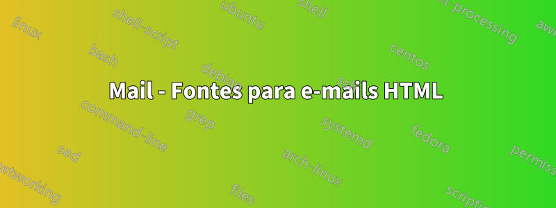 Mail - Fontes para e-mails HTML