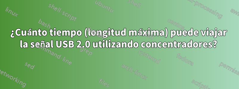 ¿Cuánto tiempo (longitud máxima) puede viajar la señal USB 2.0 utilizando concentradores?