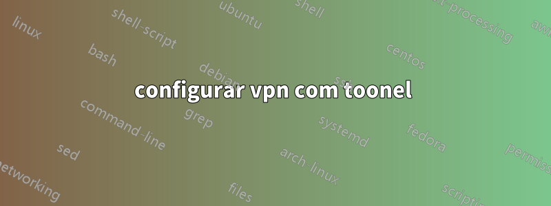 configurar vpn com toonel