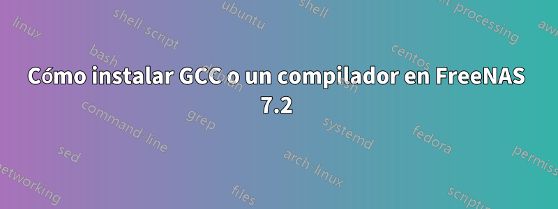 Cómo instalar GCC o un compilador en FreeNAS 7.2