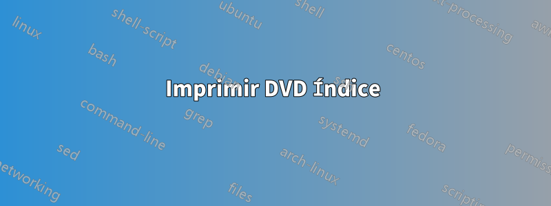 Imprimir DVD Índice