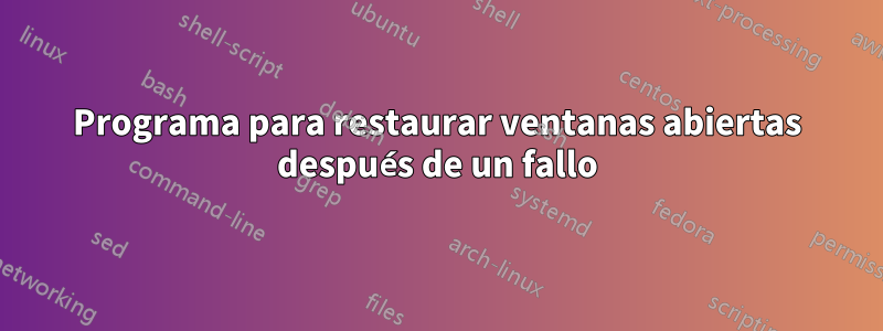 Programa para restaurar ventanas abiertas después de un fallo