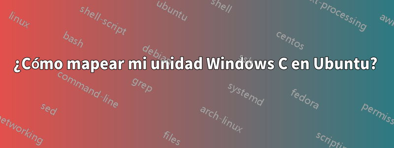 ¿Cómo mapear mi unidad Windows C en Ubuntu?