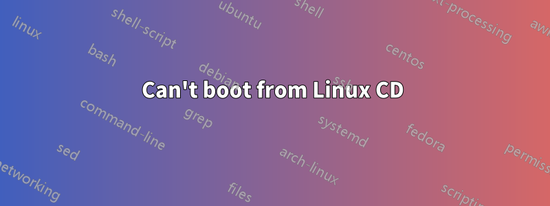 Can't boot from Linux CD