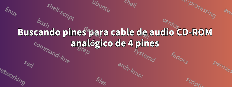 Buscando pines para cable de audio CD-ROM analógico de 4 pines