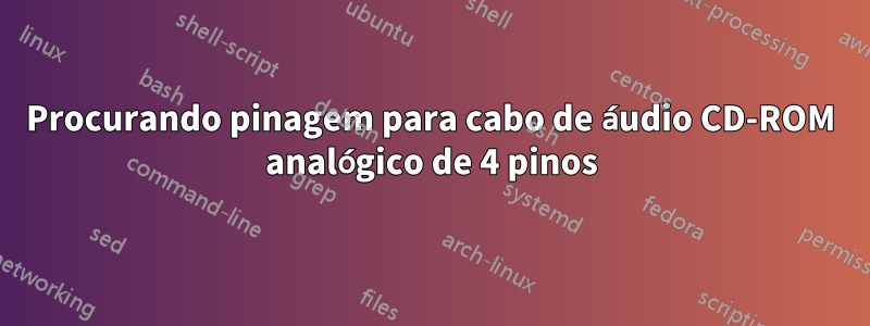 Procurando pinagem para cabo de áudio CD-ROM analógico de 4 pinos