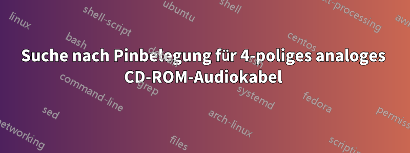 Suche nach Pinbelegung für 4-poliges analoges CD-ROM-Audiokabel