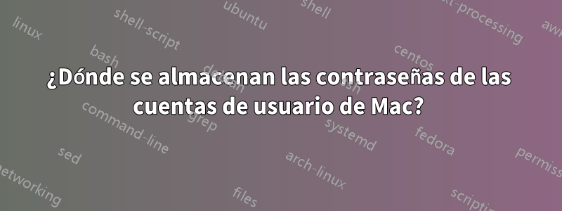 ¿Dónde se almacenan las contraseñas de las cuentas de usuario de Mac?