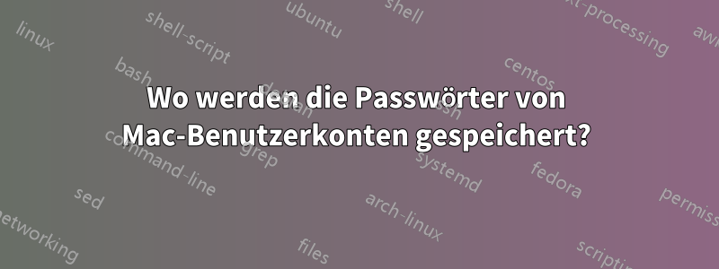 Wo werden die Passwörter von Mac-Benutzerkonten gespeichert?