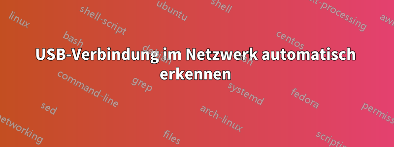 USB-Verbindung im Netzwerk automatisch erkennen