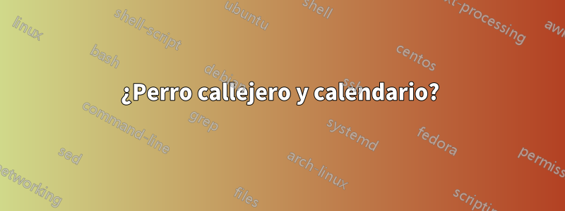 ¿Perro callejero y calendario?