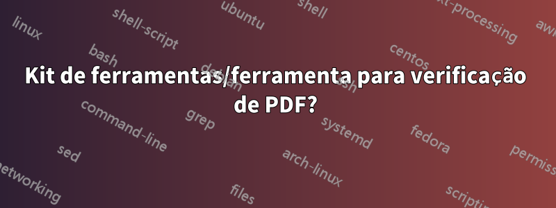 Kit de ferramentas/ferramenta para verificação de PDF?