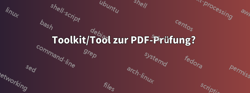 Toolkit/Tool zur PDF-Prüfung?