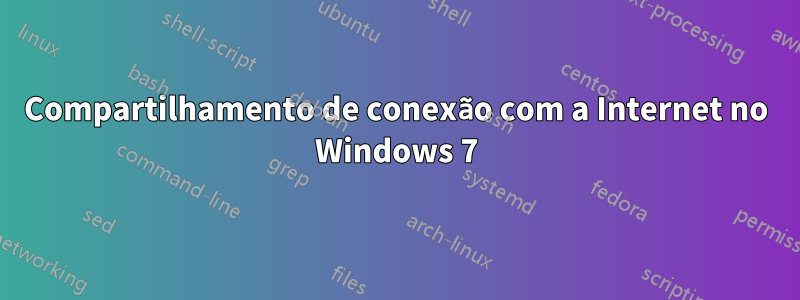 Compartilhamento de conexão com a Internet no Windows 7