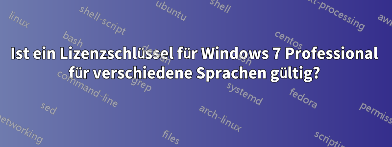 Ist ein Lizenzschlüssel für Windows 7 Professional für verschiedene Sprachen gültig?