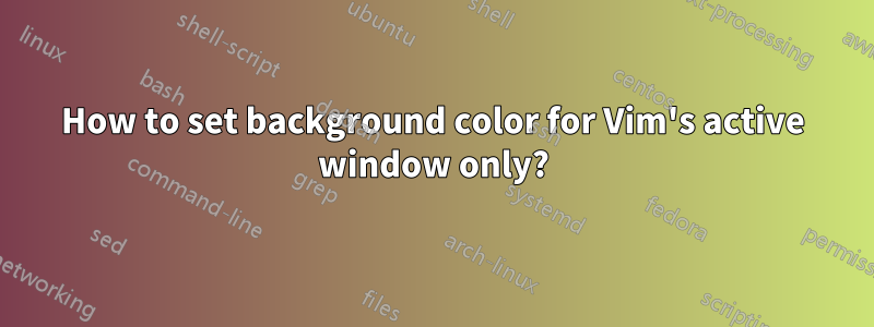 How to set background color for Vim's active window only?