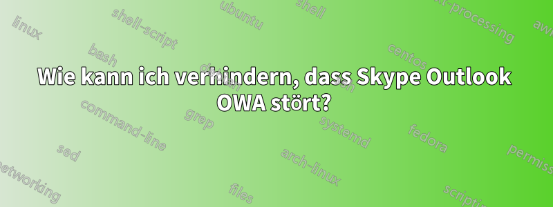 Wie kann ich verhindern, dass Skype Outlook OWA stört?