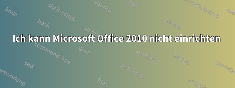 Ich kann Microsoft Office 2010 nicht einrichten