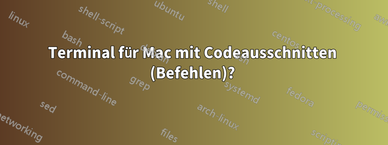 Terminal für Mac mit Codeausschnitten (Befehlen)?