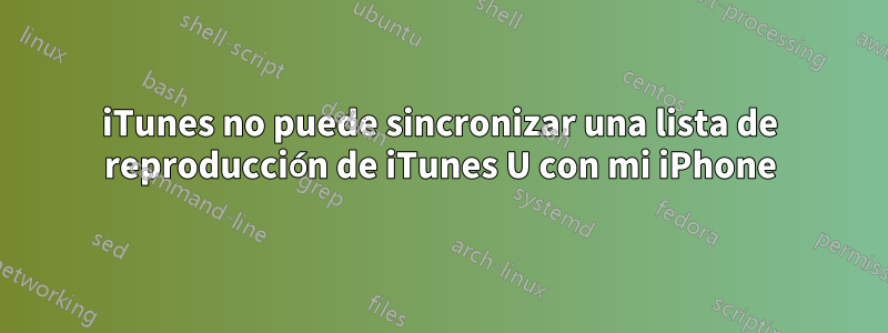 iTunes no puede sincronizar una lista de reproducción de iTunes U con mi iPhone