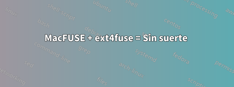 MacFUSE + ext4fuse = Sin suerte