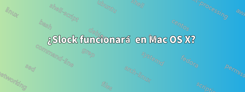 ¿Slock funcionará en Mac OS X?