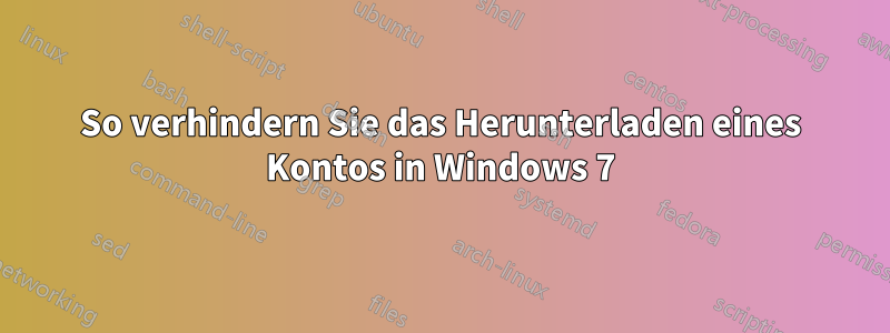 So verhindern Sie das Herunterladen eines Kontos in Windows 7