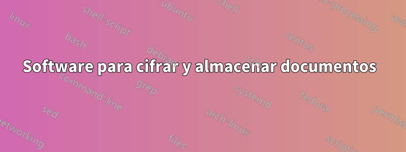 Software para cifrar y almacenar documentos 