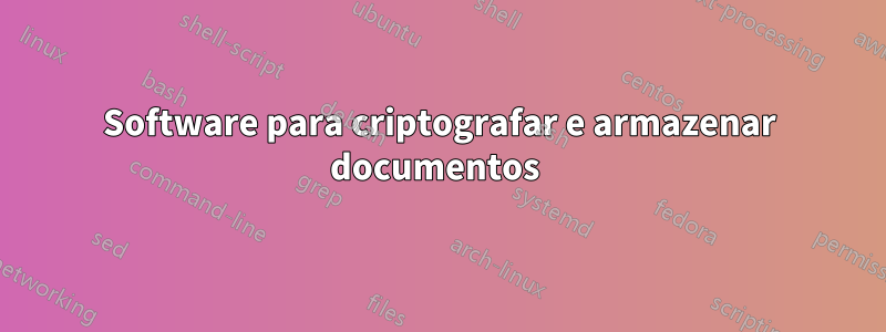 Software para criptografar e armazenar documentos 