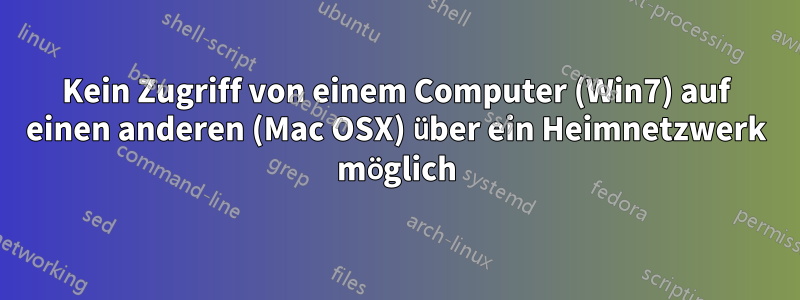 Kein Zugriff von einem Computer (Win7) auf einen anderen (Mac OSX) über ein Heimnetzwerk möglich