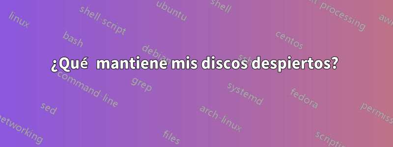 ¿Qué mantiene mis discos despiertos?