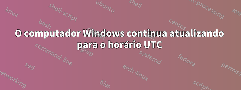 O computador Windows continua atualizando para o horário UTC