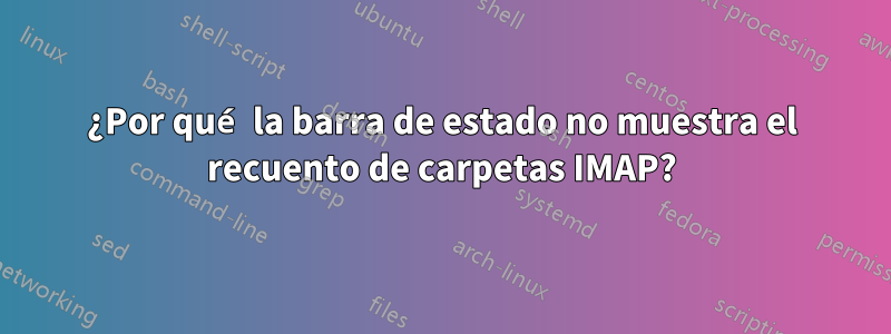 ¿Por qué la barra de estado no muestra el recuento de carpetas IMAP?