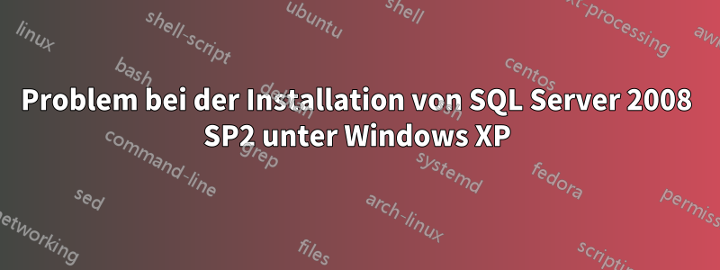 Problem bei der Installation von SQL Server 2008 SP2 unter Windows XP