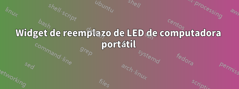 Widget de reemplazo de LED de computadora portátil