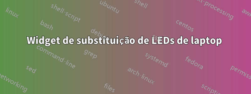 Widget de substituição de LEDs de laptop