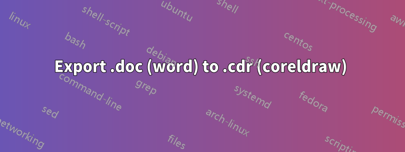 Export .doc (word) to .cdr (coreldraw)