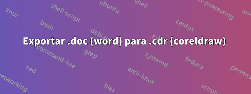 Exportar .doc (word) para .cdr (coreldraw)