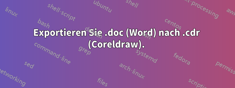 Exportieren Sie .doc (Word) nach .cdr (Coreldraw).