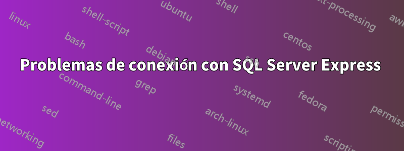 Problemas de conexión con SQL Server Express