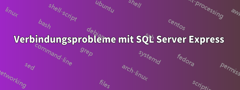 Verbindungsprobleme mit SQL Server Express