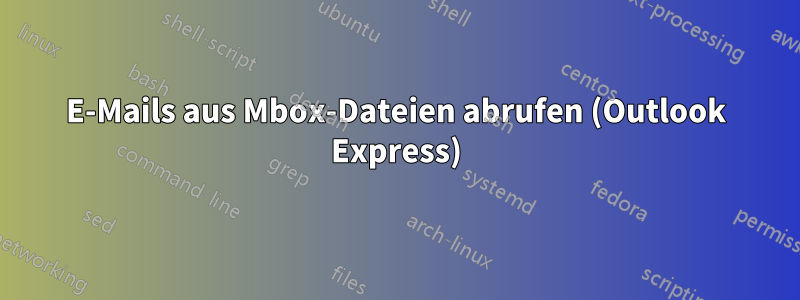 E-Mails aus Mbox-Dateien abrufen (Outlook Express)