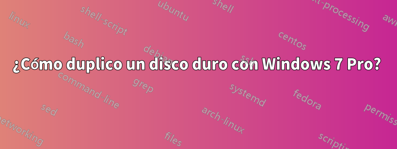 ¿Cómo duplico un disco duro con Windows 7 Pro?